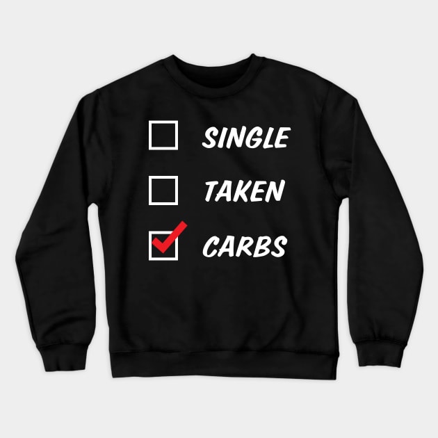 Single Taken Carbs Crewneck Sweatshirt by NovaTeeShop